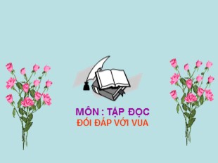 Bài giảng Tập đọc Lớp 3 - Tuần 24: Đối đáp với vua