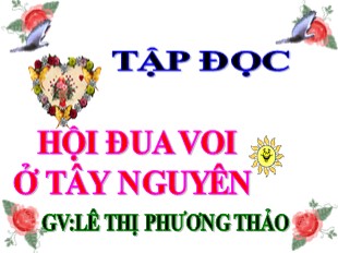 Bài giảng Tập đọc Lớp 3 - Tuần 25: Hội đua voi ở Tây Nguyên - Lê Thị Phương Thảo