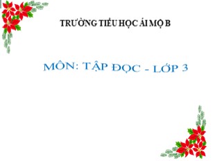 Bài giảng Tập đọc Lớp 3 - Tuần 3: Quạt cho bà ngủ - Trường Tiểu học Ái Mộ B