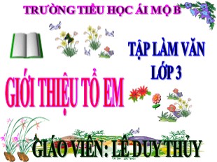 Bài giảng Tập làm văn Lớp 3 - Bài 15: Giới thiệu tổ em - Lê Duy Thủy