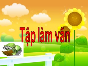 Bài giảng Tập làm văn Lớp 3 - Tiết 6: Hướng dẫn làm bài tập