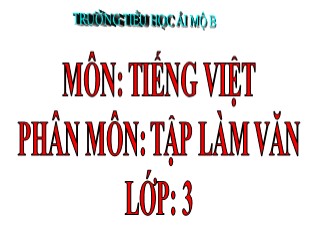 Bài giảng Tập làm văn Lớp 3 - Tuần 13: Viết thư - Năm học 2019-2020 - Trường Tiểu học Ái Mộ B