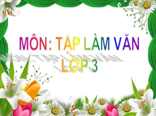 Bài giảng Tập làm văn Lớp 3 - Tuần 25: Kể về lễ hội