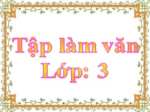 Bài giảng Tập làm văn Lớp 3 - Tuần 8: Kể về người hàng xóm