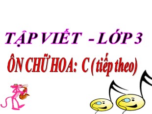 Bài giảng Tập viết Lớp 3 - Tuần 5: Ôn chữ hoa C (Tiếp theo)