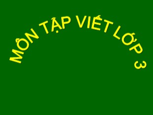 Bài giảng Tập viết Lớp 3 - Tuần 6: Ôn chữ hoa D, Đ