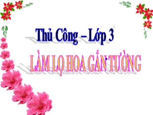 Bài giảng Thủ công Lớp 3 - Bài 14: Làm lọ hoa gắn tường