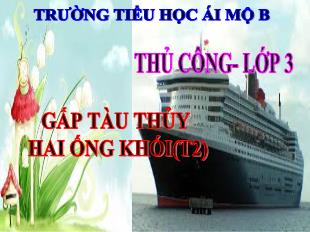 Bài giảng Thủ công Lớp 3 - Tuần 2: Gấp tàu thủy hai ống khói (Tiết 2) - Trường Tiểu học Ái Mộ B