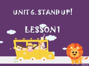 Bài giảng Tiếng Anh 3 - Unit 6: Stand up! - Lesson 1