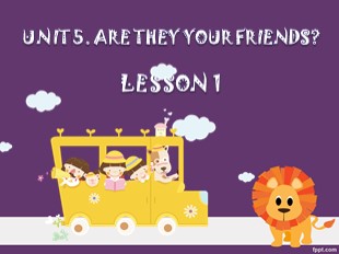 Bài giảng Tiếng Anh Khối 3 - Unit 5: Are they your friends? - Lesson 1