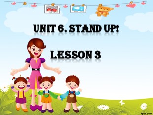 Bài giảng Tiếng Anh Khối 3 - Unit 6: Stand up! - Lesson 3