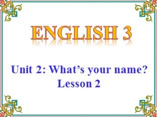 Bài giảng Tiếng Anh Lớp 3 - Unit 2: What’s your name? - Lesson 2