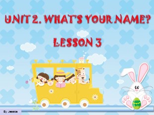 Bài giảng Tiếng Anh Lớp 3 - Unit 2: What’s your name? - Lesson 3