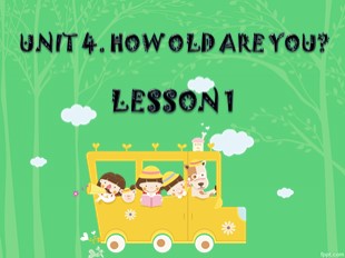 Bài giảng Tiếng Anh Lớp 3 - Unit 4: How old are you? - Lesson 1