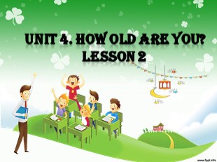 Bài giảng Tiếng Anh Lớp 3 - Unit 4: How old are you? - Lesson 2