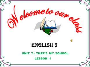 Bài giảng Tiếng Anh Lớp 3 - Unit 7: That’s my school - Lesson 1
