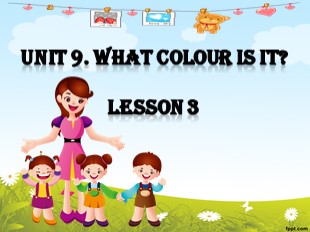 Bài giảng Tiếng Anh Lớp 3 - Unit 9: What colour is it? - Lesson 3