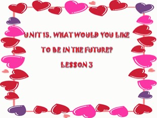 Bài giảng Tiếng Anh Lớp 5 - Unit 15: What would you like to be in the future? - Lesson 3