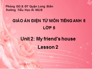 Bài giảng Tiếng Anh Lớp 5 - Unit 2: My friend's house - Lesson 2 - Trường Tiểu Học Ái Mộ B