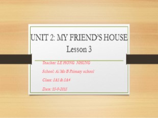 Bài giảng Tiếng Anh Lớp 5 - Unit 2: My friend’s house - Lesson 3 - Lê Hồng Nhung