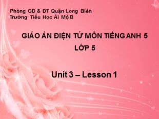 Bài giảng Tiếng Anh Lớp 5 - Unit 3 – Lesson 1 - Trường Tiểu Học Ái Mộ B