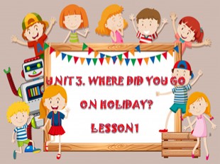 Bài giảng Tiếng Anh Lớp 5 - Unit 3: Where did you go on holiday? - Lesson 1