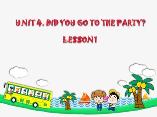 Bài giảng Tiếng Anh Lớp 5 - Unit 4: Did you go to the party? - Lesson 1