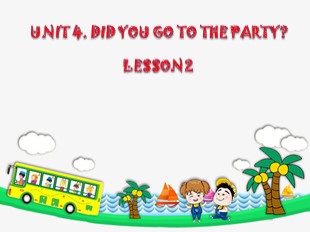 Bài giảng Tiếng Anh Lớp 5 - Unit 4: Did you go to the party? - Lesson 2