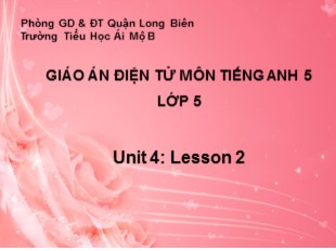 Bài giảng Tiếng Anh Lớp 5 - Unit 4 – Lesson 2 - Trường Tiểu Học Ái Mộ B