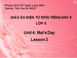 Bài giảng Tiếng Anh Lớp 5 - Unit 4: Mai's day - Lesson 2 - Trường Tiểu Học Ái Mộ B