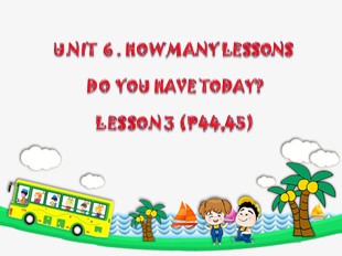 Bài giảng Tiếng Anh Lớp 5 - Unit 6: How many lesson do you have today? - Lesson 3