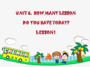 Bài giảng Tiếng Anh Lớp 5 - Unit 6: How many lesson do you have today? - Lesson 1