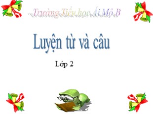 Bài giảng Tiếng Việt 2 - Luyện từ và câu - Tuần 13