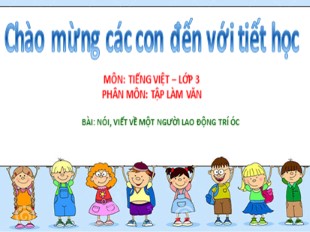 Bài giảng Tiếng Việt 3 - Bài: Nói, viết về một người lao động trí óc