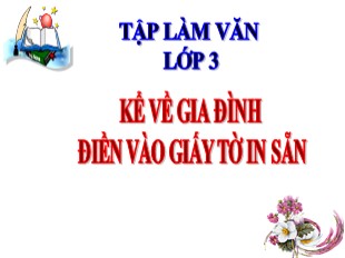 Bài giảng Tiếng Việt 3 - Tuần 3: Kể về gia đình. Điền vào giấy tờ in sẵn