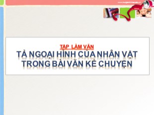 Bài giảng Tiếng Việt 4 - Tuần 2: Tập làm văn Tả ngoại hình của nhân vật trong bài văn kể chuyện