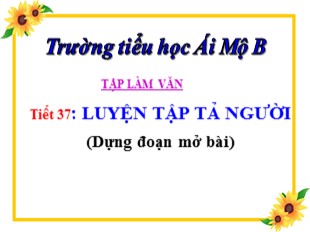 Bài giảng Tiếng Việt 5 - Tiết 37: Luyện tập tả người (Dựng đoạn mở bài) - Trường Tiểu học Ái Mộ B