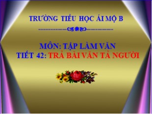 Bài giảng Tiếng Việt 5 - Tiết 42: Trả bài văn tả người - Trường Tiểu học Ái Mộ B
