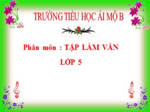 Bài giảng Tiếng Việt 5 - Tuần 1: Tập làm văn Cấu tạo của bài văn tả cảnh - Trường TH Ái Mộ B