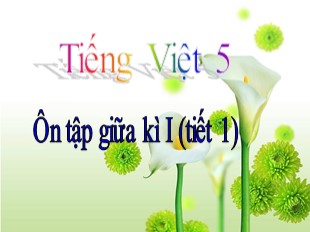 Bài giảng Tiếng Việt 5 - Tuần 10: Ôn tập giữa kì I (Tiết 1)