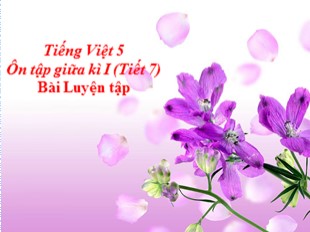Bài giảng Tiếng Việt 5 - Tuần 10: Ôn tập giữa kì I (Tiết 7)