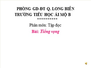 Bài giảng Tiếng Việt 5 - Tuần 11: Tập đọc Tiếng vọng - Trường Tiểu học Ái Mộ B
