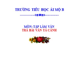 Bài giảng Tiếng Việt 5 - Tuần 11: Trả bài văn tả cảnh - Trường Tiểu học Ái Mộ B