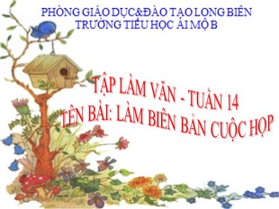 Bài giảng Tiếng Việt 5 - Tuần 14: Làm biên bản cuộc họp - Trường Tiểu học Ái Mộ B