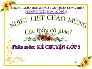 Bài giảng Tiếng Việt 5 - Tuần 24: Luyện tập kể chuyện đã nghe, đã đọc - Trường Tiểu học Ái Mộ B