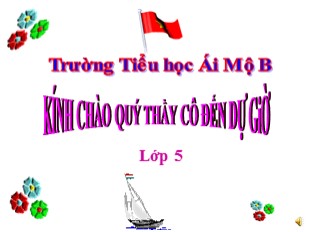 Bài giảng Tiếng Việt 5 - Tuần 25: Tập đọc Phong cảnh đền Hùng - Trường Tiểu học Ái Mộ B