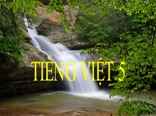 Bài giảng Tiếng Việt 5 - Tuần 28: Ôn tập giữa học kì II (Tiết 3)
