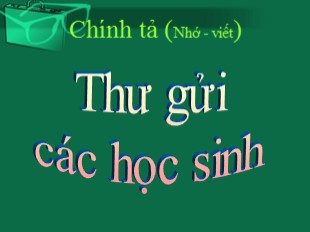 Bài giảng Tiếng Việt 5 - Tuần 3: Chính tả Thư gửi các học sinh
