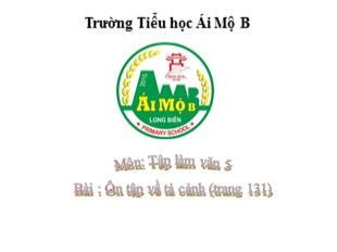 Bài giảng Tiếng Việt 5 - Tuần 30: Tập làm văn Ôn tập về tả cảnh - Trường Tiểu học Ái Mộ B