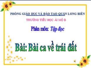 Bài giảng Tiếng Việt 5 - Tuần 4: Tập đọc Bài ca về trái đất - Trường TH Ái Mộ B